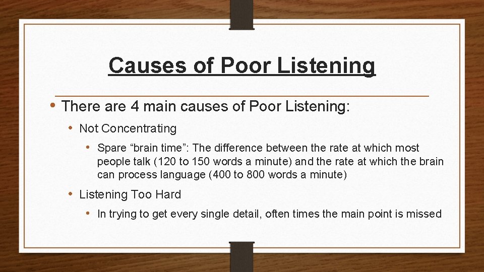 Causes of Poor Listening • There are 4 main causes of Poor Listening: •