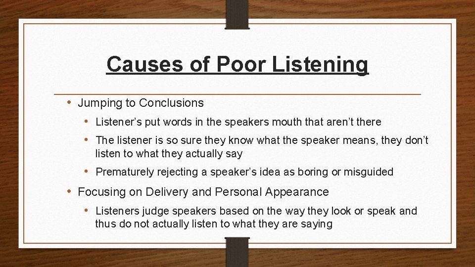 Causes of Poor Listening • Jumping to Conclusions • Listener’s put words in the