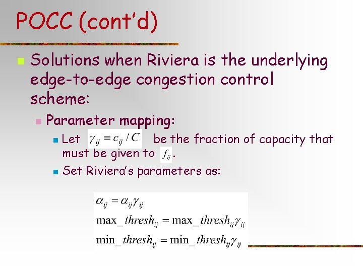 POCC (cont’d) n Solutions when Riviera is the underlying edge-to-edge congestion control scheme: n POCC (cont’d) n Solutions when Riviera is the underlying edge-to-edge congestion control scheme: n