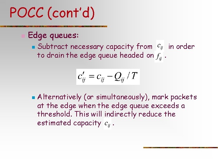 POCC (cont’d) n Edge queues: n n Subtract necessary capacity from to drain the POCC (cont’d) n Edge queues: n n Subtract necessary capacity from to drain the