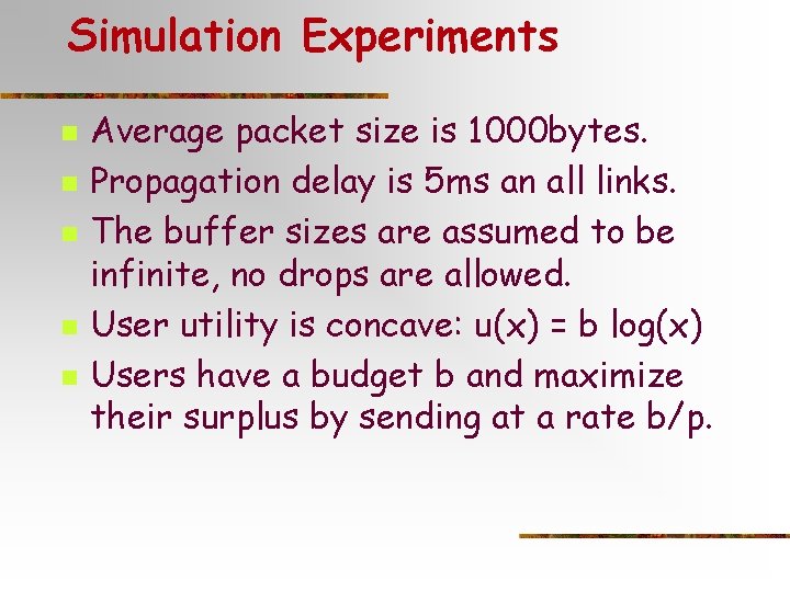 Simulation Experiments n n n Average packet size is 1000 bytes. Propagation delay is