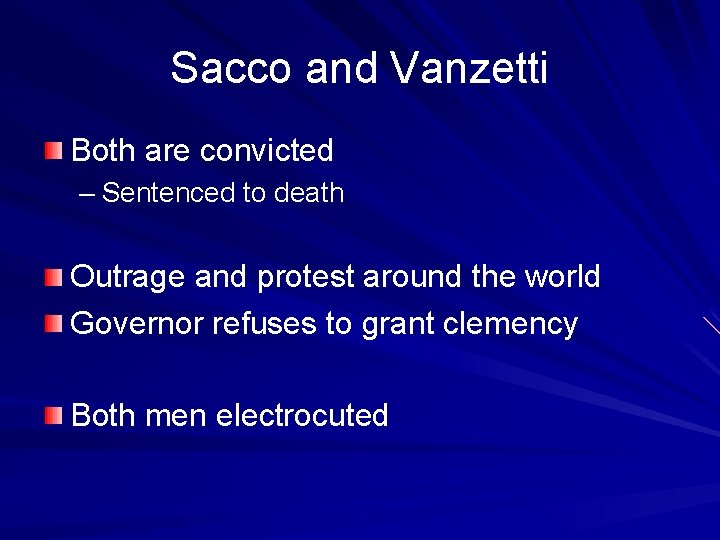 Sacco and Vanzetti Both are convicted – Sentenced to death Outrage and protest around