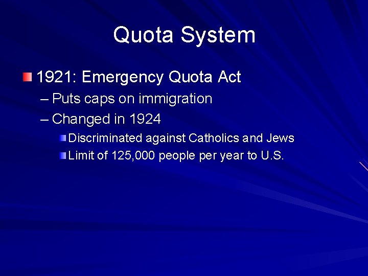 Quota System 1921: Emergency Quota Act – Puts caps on immigration – Changed in