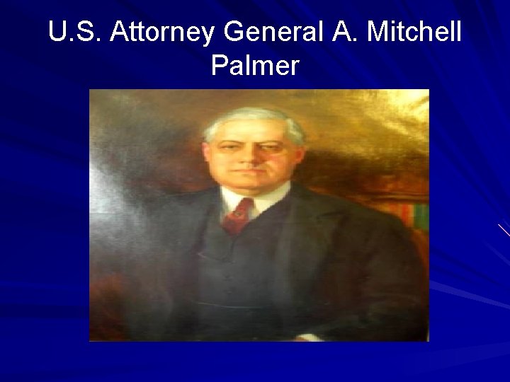 U. S. Attorney General A. Mitchell Palmer 