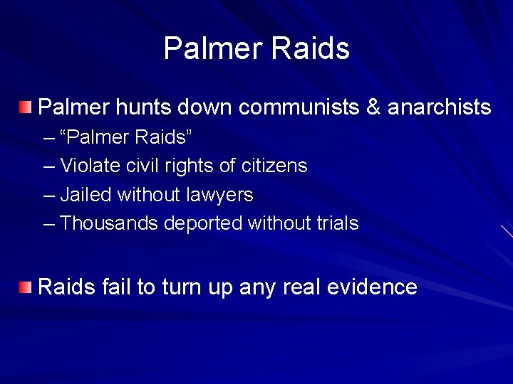 Palmer Raids Palmer hunts down communists & anarchists – “Palmer Raids” – Violate civil