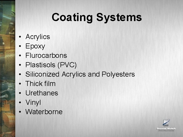 Coating Systems • • • Acrylics Epoxy Flurocarbons Plastisols (PVC) Siliconized Acrylics and Polyesters