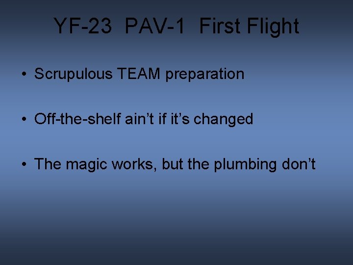 YF-23 PAV-1 First Flight • Scrupulous TEAM preparation • Off-the-shelf ain’t if it’s changed