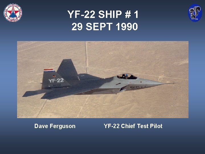 YF-22 SHIP # 1 29 SEPT 1990 Dave Ferguson YF-22 Chief Test Pilot 