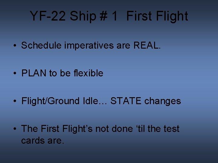 YF-22 Ship # 1 First Flight • Schedule imperatives are REAL. • PLAN to