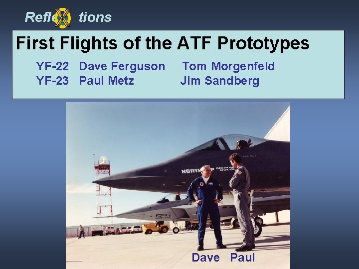 Refle tions First Flights of the ATF Prototypes YF-22 Dave Ferguson YF-23 Paul Metz