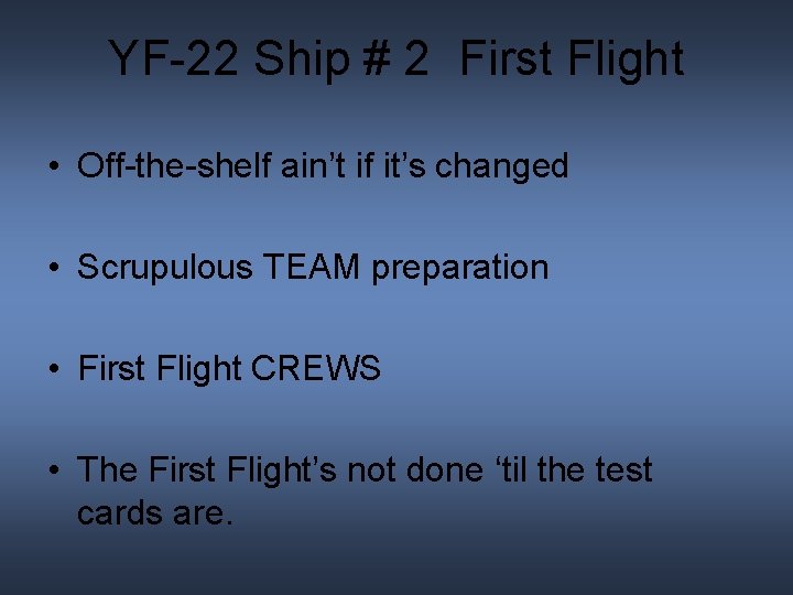 YF-22 Ship # 2 First Flight • Off-the-shelf ain’t if it’s changed • Scrupulous