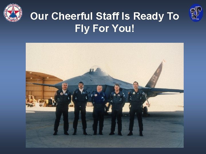 Our Cheerful Staff Is Ready To Fly For You! 