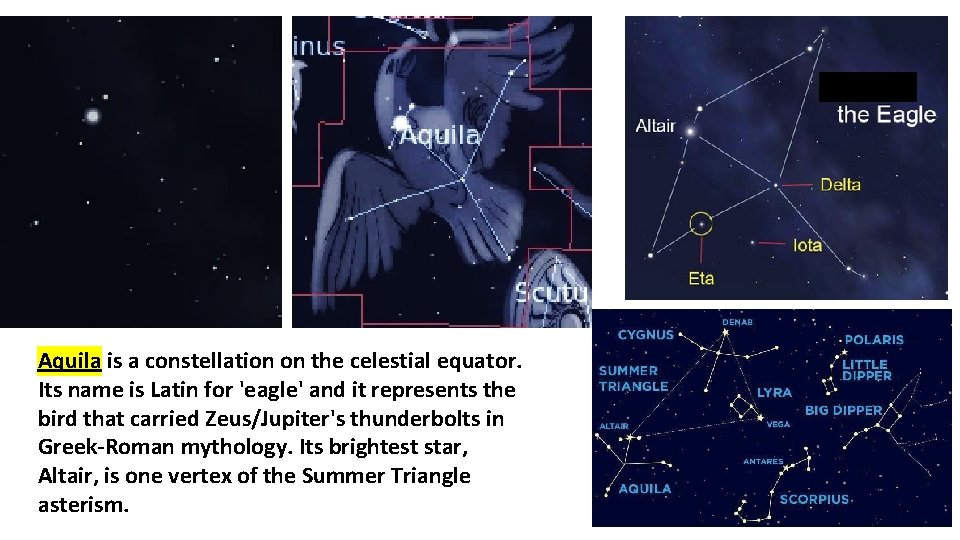Aquila is a constellation on the celestial equator. Its name is Latin for 'eagle'