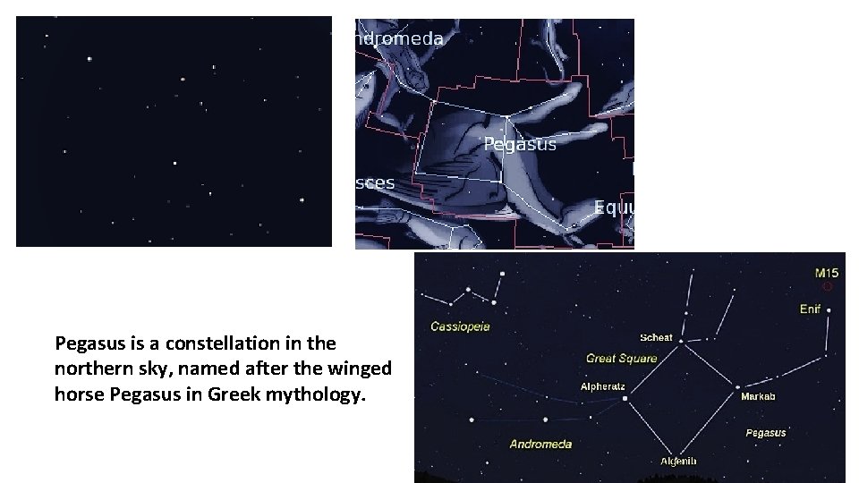 Pegasus is a constellation in the northern sky, named after the winged horse Pegasus