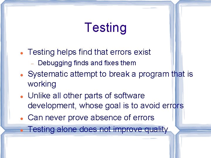 Testing helps find that errors exist Debugging finds and fixes them Systematic attempt to