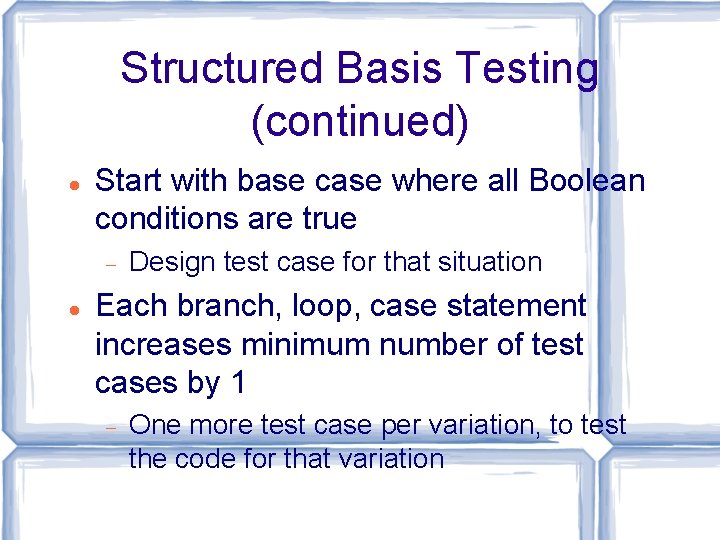 Structured Basis Testing (continued) Start with base case where all Boolean conditions are true