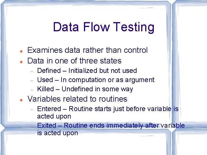 Data Flow Testing Examines data rather than control Data in one of three states