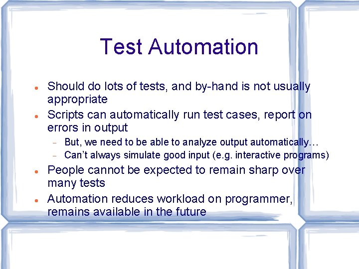 Test Automation Should do lots of tests, and by-hand is not usually appropriate Scripts