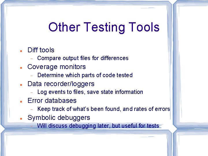 Other Testing Tools Diff tools Coverage monitors Log events to files, save state information