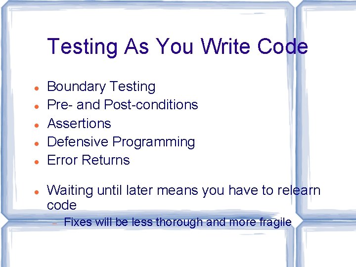 Testing As You Write Code Boundary Testing Pre- and Post-conditions Assertions Defensive Programming Error