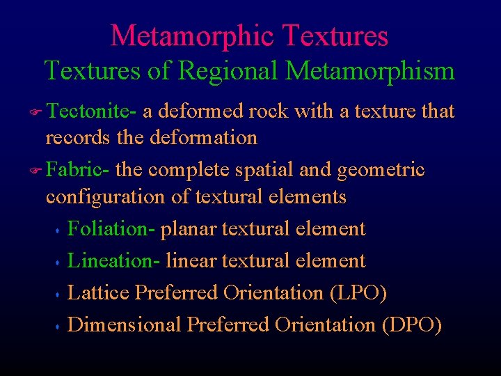 Metamorphic Textures of Regional Metamorphism Tectonite- a deformed rock with a texture that records