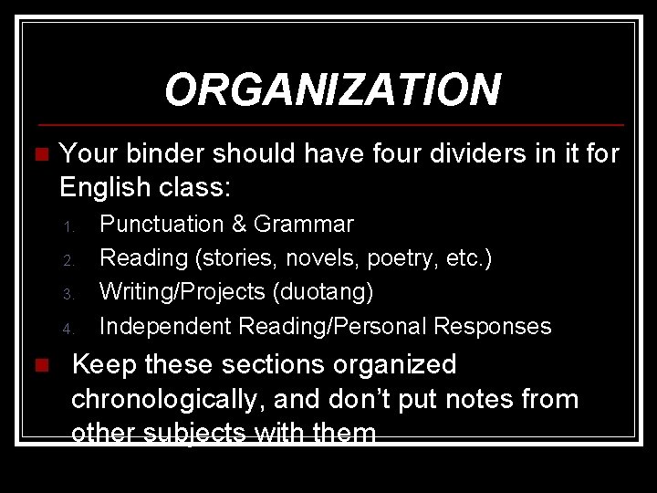 ORGANIZATION n Your binder should have four dividers in it for English class: 1.