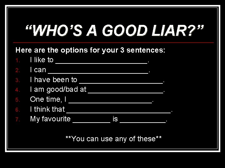 “WHO’S A GOOD LIAR? ” Here are the options for your 3 sentences: 1.