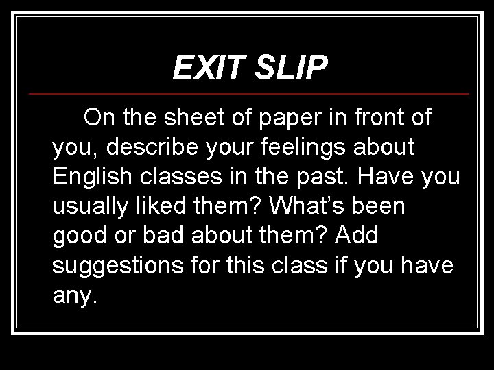 EXIT SLIP On the sheet of paper in front of you, describe your feelings