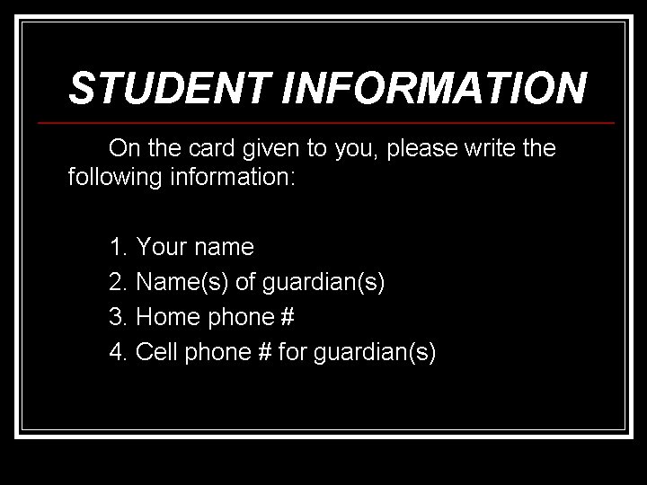 STUDENT INFORMATION On the card given to you, please write the following information: 1.