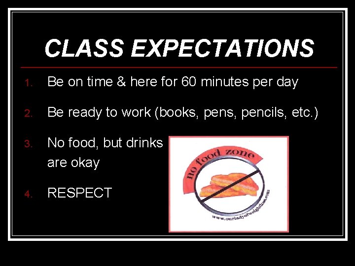 CLASS EXPECTATIONS 1. Be on time & here for 60 minutes per day 2.