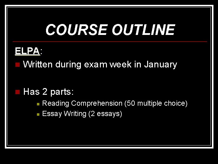 COURSE OUTLINE ELPA: ELPA n Written during exam week in January n Has 2
