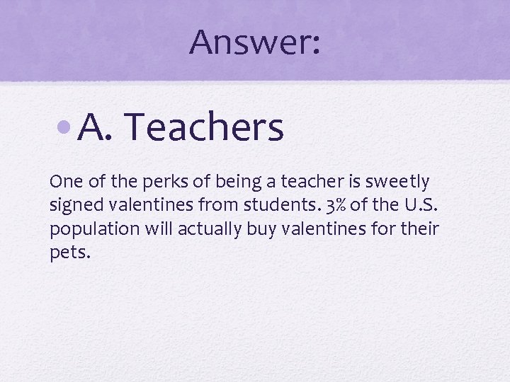 Answer: • A. Teachers One of the perks of being a teacher is sweetly