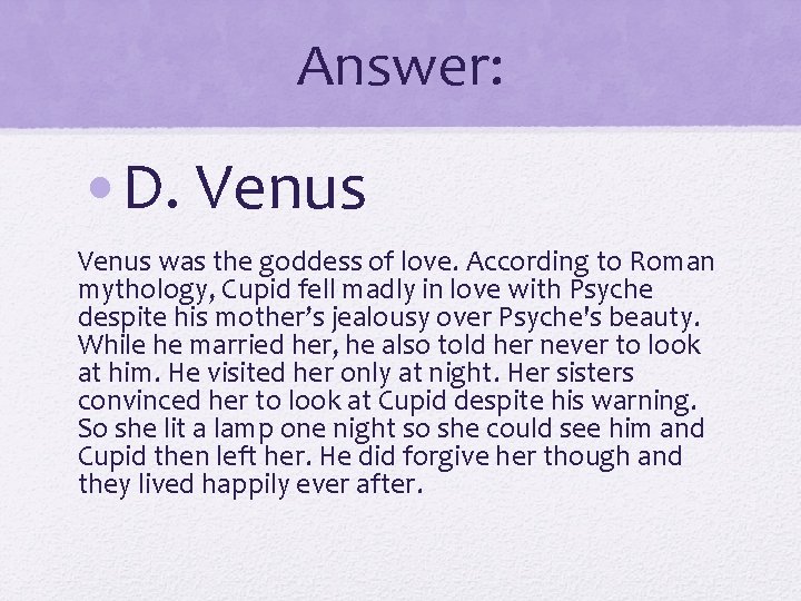Answer: • D. Venus was the goddess of love. According to Roman mythology, Cupid