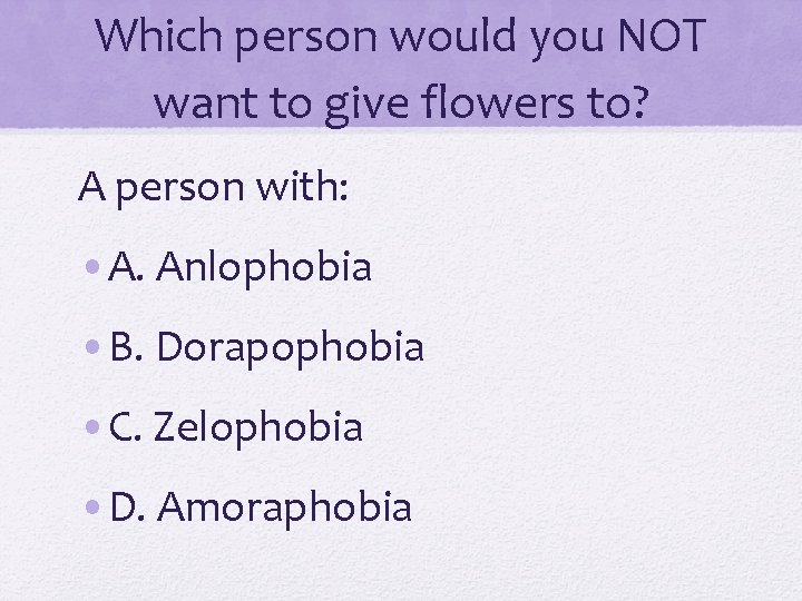Which person would you NOT want to give flowers to? A person with: •
