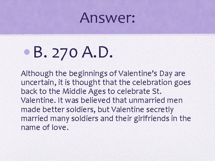 Answer: • B. 270 A. D. Although the beginnings of Valentine’s Day are uncertain,