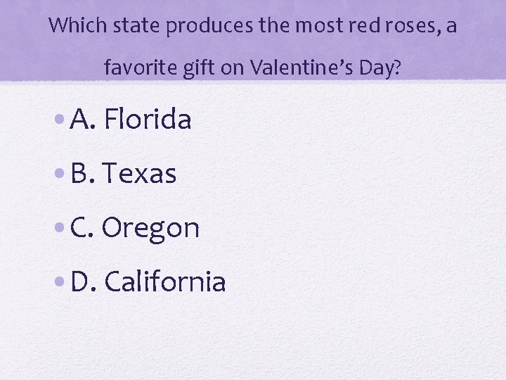 Which state produces the most red roses, a favorite gift on Valentine’s Day? •