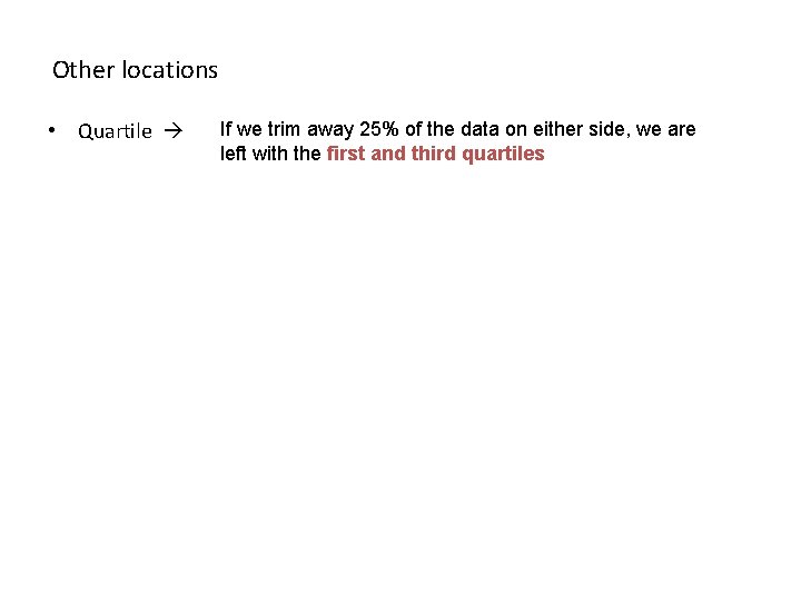 Other locations • Quartile If we trim away 25% of the data on either