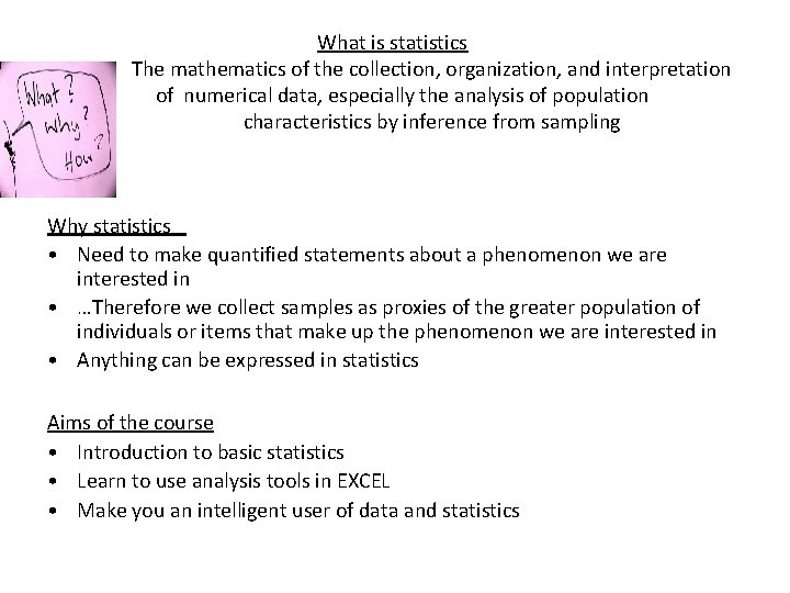 What is statistics The mathematics of the collection, organization, and interpretation of numerical data,