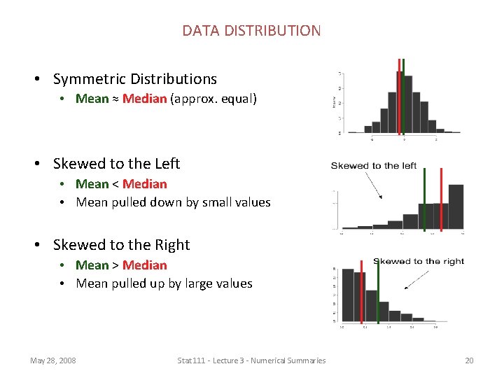 DATA DISTRIBUTION • Symmetric Distributions • Mean ≈ Median (approx. equal) • Skewed to