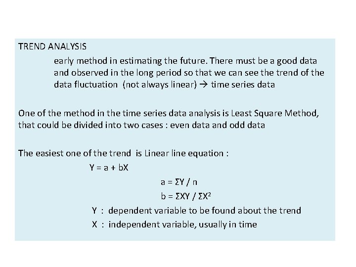 TREND ANALYSIS early method in estimating the future. There must be a good data