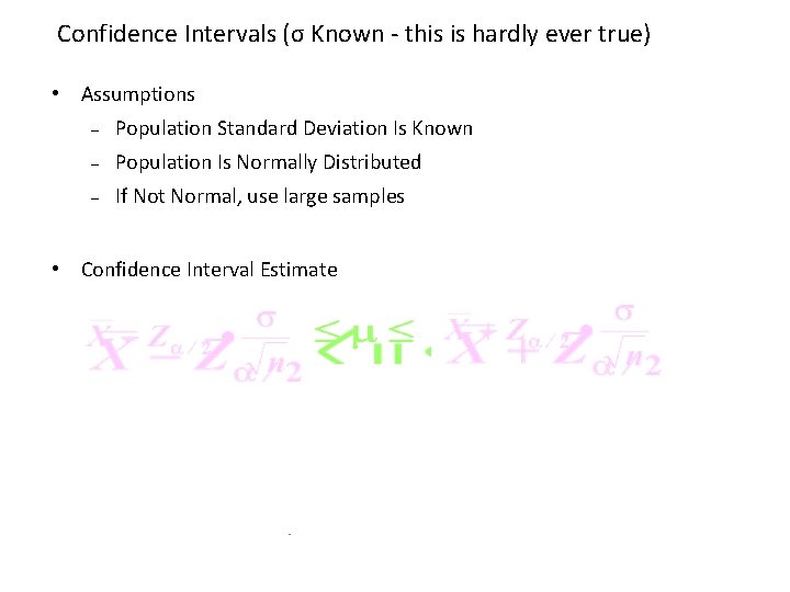 Confidence Intervals (σ Known - this is hardly ever true) • Assumptions – Population