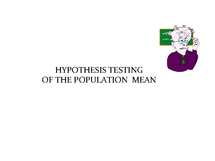 HYPOTHESIS TESTING OF THE POPULATION MEAN 