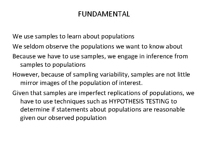 FUNDAMENTAL We use samples to learn about populations We seldom observe the populations we