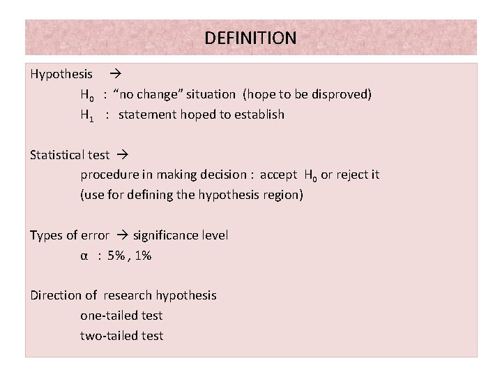 DEFINITION Hypothesis H 0 : “no change” situation (hope to be disproved) H 1