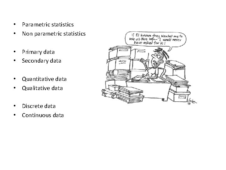  • Parametric statistics • Non parametric statistics • Primary data • Secondary data