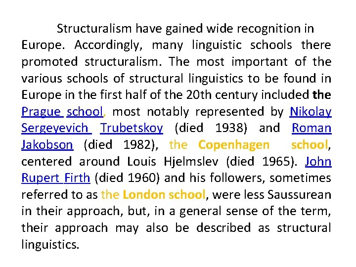 Structuralism have gained wide recognition in Europe. Accordingly, many linguistic schools there promoted structuralism.