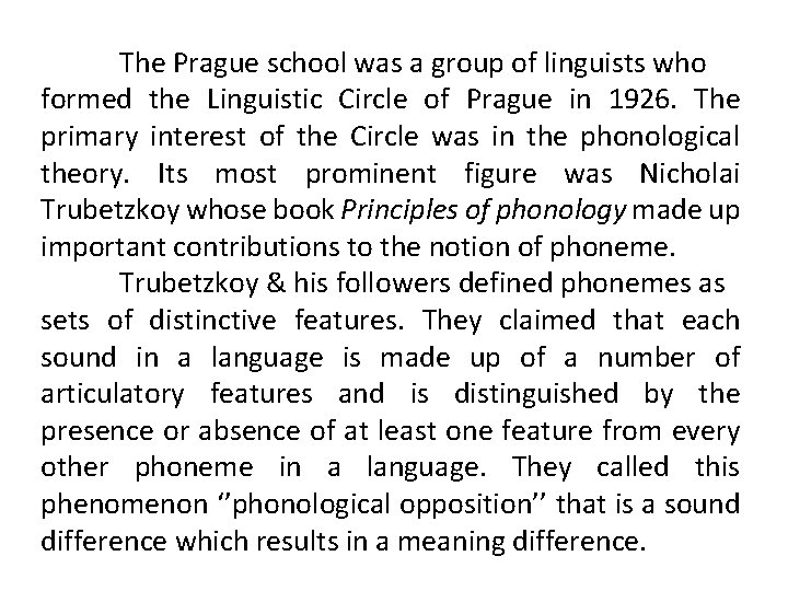 The Prague school was a group of linguists who formed the Linguistic Circle of The Prague school was a group of linguists who formed the Linguistic Circle of