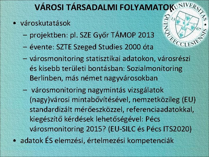 VÁROSI TÁRSADALMI FOLYAMATOK • városkutatások – projektben: pl. SZE Győr TÁMOP 2013 – évente: