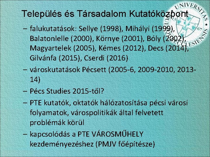 Település és Társadalom Kutatóközpont – falukutatások: Sellye (1998), Mihályi (1999), Balatonlelle (2000), Környe (2001),