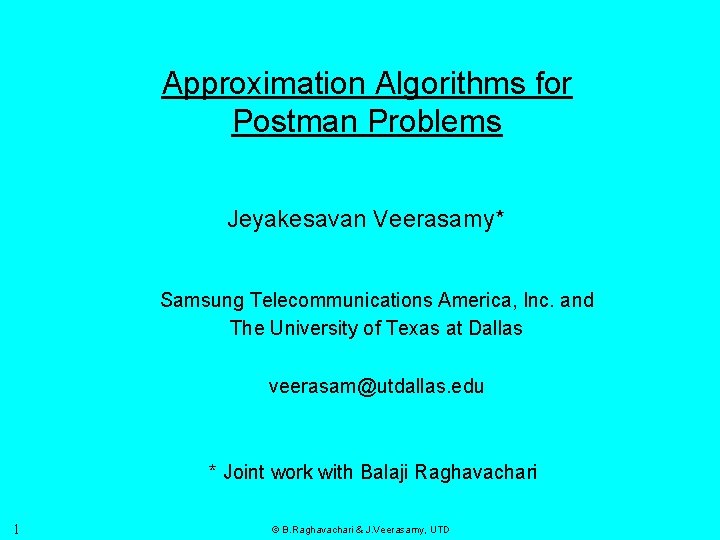 Approximation Algorithms for Postman Problems Jeyakesavan Veerasamy* Samsung Telecommunications America, Inc. and The University